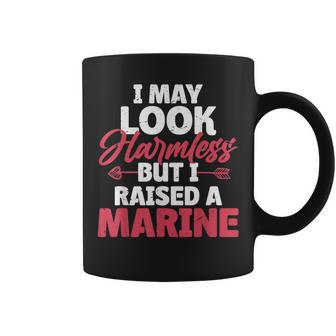 I May Look Harmless But I Raised A Marine Coffee Mug - Seseable