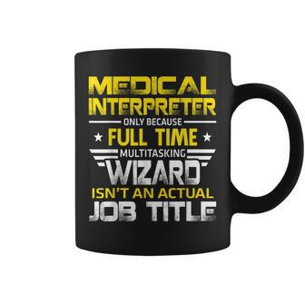 Medical Interpreter Wizard Isnt An Actual Job Title Coffee Mug | Mazezy