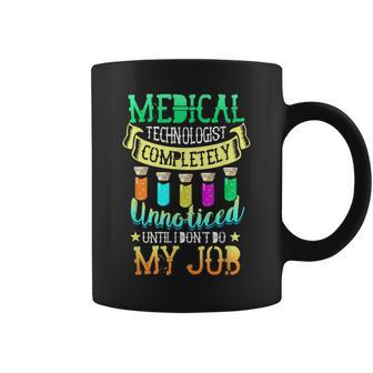 Medical Technologist Completely Unnoticed I Dont Do My Job Coffee Mug | Mazezy
