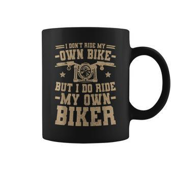 Men Women I Dont Ride My Own Bike But I Do Ride My Own Biker Coffee Mug | Mazezy CA