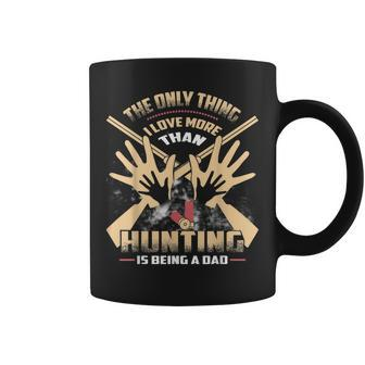 Mens Dad Hunt The Only Thing I Love More Than Hunting Coffee Mug - Thegiftio UK