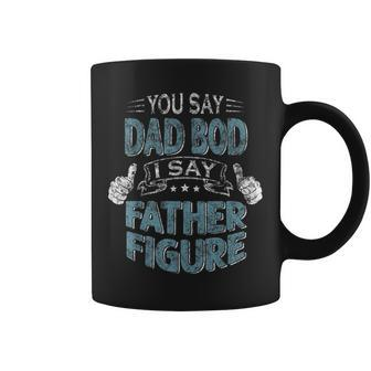 Mens Funny Daddy You Say Dad Bod I Say Father Figure Beer Dad  Coffee Mug