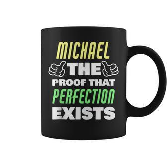 Michael The Proof That Perfection Exists Funny Michael Name Coffee Mug | Mazezy