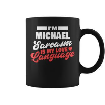 Im Michael Sarcasm Language Saying Funny Michael Name Coffee Mug | Mazezy