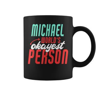 Michael Worlds Okayest Person Funny Michael Name Saying Coffee Mug | Mazezy