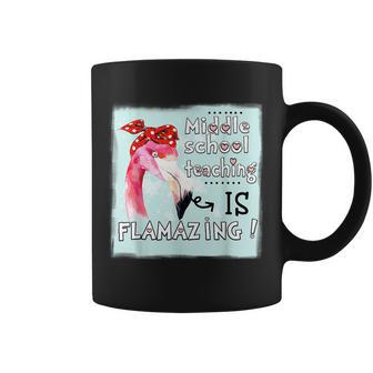 Middle School Teaching Is Flamazing - Flamingo Amazing Coffee Mug | Mazezy