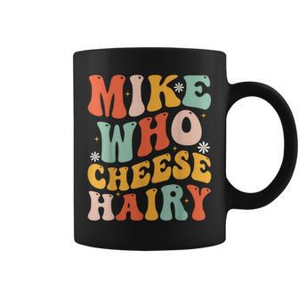 Mike Who Cheese Hairy Adult Meme Social Media Joke Coffee Mug - Monsterry DE