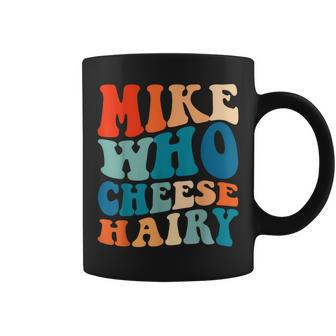 Mike Who Cheese Hairy Meme Adult Social Media Joke Coffee Mug - Monsterry DE