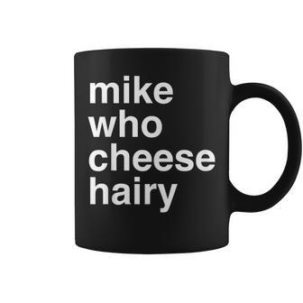 Mike Who Cheese Hairy Adult Humor Word Play Coffee Mug - Monsterry DE