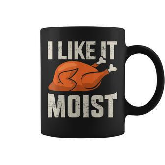 I Like It Moist Thanksgiving Roasted Turkey Dinner Coffee Mug - Seseable