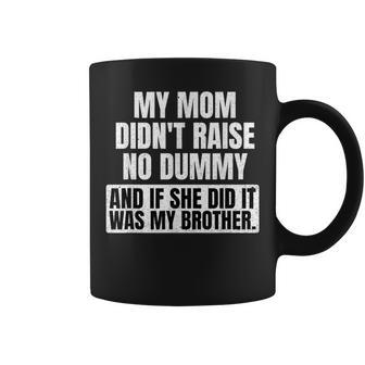 My Mom Didn't Raise A Dummy Sarcastic Humor Coffee Mug - Seseable