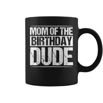 Mom Of The Birthday Dude Mommy Mama Birthday Boy Party Boys Coffee Mug | Mazezy