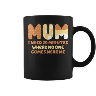 Mom Says I Need 20 Minutes Where No One Comes Near Me Coffee Mug - Seseable
