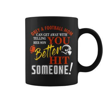 Only A Mom Telling Her Son You Better Hit Someone Football Coffee Mug | Mazezy DE