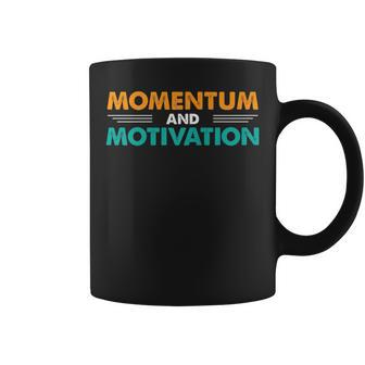 Momentum And Motivation Inspirational Quotes Coffee Mug | Mazezy