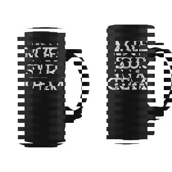 More Sour Cream Lover Taco Chili Food Mexican Food Gift Coffee Mug - Thegiftio UK
