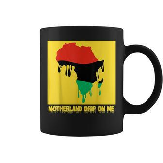 Motherland Drip On Me Melanin Africa Trendy Fun Music Coffee Mug | Mazezy