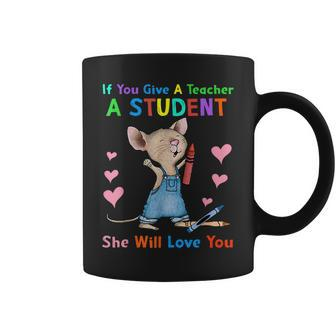 Mouse If You Give A Teacher A Student She Will Love You Coffee Mug - Monsterry DE