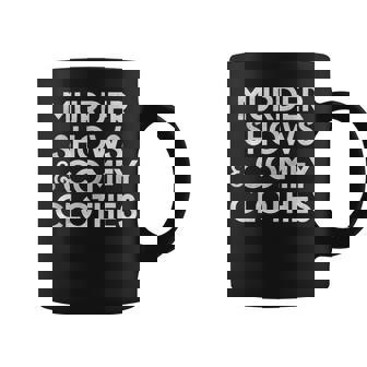 Murder Shows & Comfy Clothes Funny Chill Gift For Women Coffee Mug - Thegiftio UK