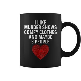 Murder Shows And Comfy Clothes I Like True Crime And Maybe 3 Coffee Mug | Mazezy UK