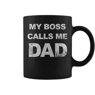 My Boss Calls Me Dad Funny Fathers Day Gift For Daddy Gift For Mens Coffee Mug | Mazezy