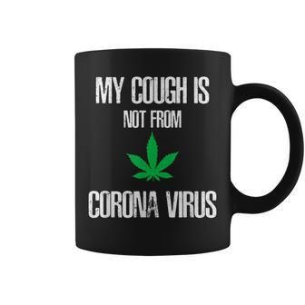 My Cough Isnt From The Virus Funny Weed Weed Funny Gifts Coffee Mug | Mazezy