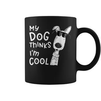 My Dog Thinks Im Cool For Dog Lover Coffee Mug - Seseable