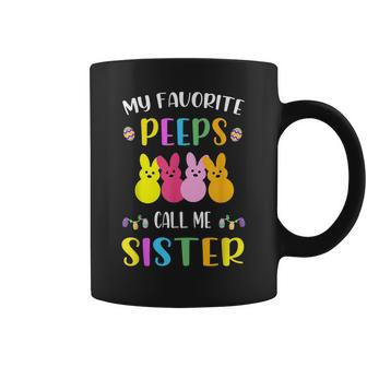 My Favorite Peeps Call Me Sister Sis Easter Basket Stuffer Gifts For Sister Funny Gifts Coffee Mug | Mazezy