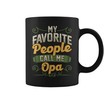 My Favorite People Call Me Opa Funny Fathers Day Gifts Gift For Mens Coffee Mug | Mazezy
