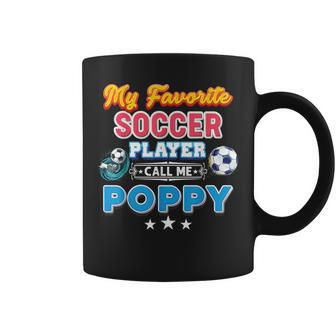 My Favorite Soccer Player Calls Me Poppy Fathers Day Happy Coffee Mug