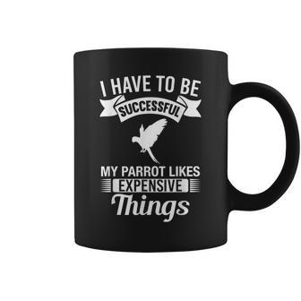 My Parrot Likes Expensive Things Parrot Lover Gift Coffee Mug | Mazezy