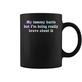 My Tummy Hurts But Im Being Really Brave About It Tie Dye IT Funny Gifts Coffee Mug | Mazezy