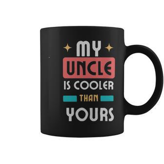 My Uncle Is Cooler Than Yours - My Uncle Is Cooler Than Yours Coffee Mug - Monsterry CA