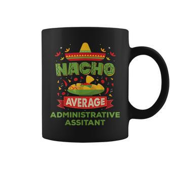 Nacho Average Administrative Assistant Funny Job Gift Coffee Mug | Mazezy