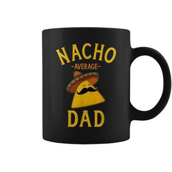 Nacho Average Dad For Cinco De Mayo And Fathers Day Coffee Mug | Mazezy