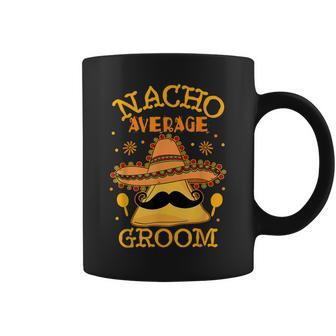 Nacho Average Groom Mexican Husband Cinco De Mayo Gift For Women Coffee Mug | Mazezy