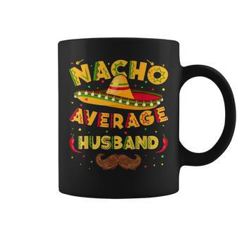 Nacho Average Mexican Husband Cinco De Mayo Fathers Day Gift For Women Coffee Mug | Mazezy