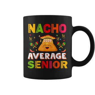 Nacho Average Senior Class Of 2024 Mexican Seniors School Coffee Mug | Mazezy