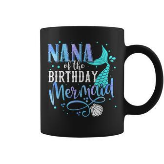 Nana Of The Birthday Mermaid Matching Family Grandma Party Coffee Mug - Thegiftio UK