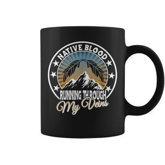 Native Blood Running Through My Veins For Native American Coffee Mug - Seseable
