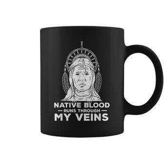 Native Blood Runs Through My Veins Indian American Coffee Mug - Seseable