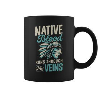 Native Blood Runs Through My Veins Indigenous American Pride Coffee Mug - Seseable
