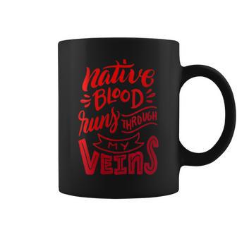 Native Blood Runs Through My Veins Proud Native American Coffee Mug - Seseable