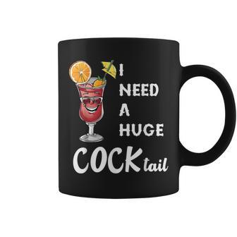 I Need A Huge Cocktail Adult Humor Drinking Coffee Mug - Seseable