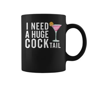 I Need A Huge Cocktail Adult Humor Drinking Coffee Mug - Seseable