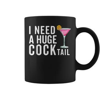 I Need A Huge Cocktail Adult Humor Drinking Coffee Mug | Mazezy