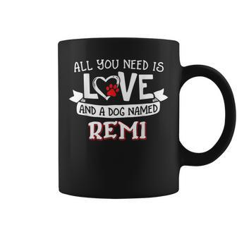All You Need Is Love And A Dog Named Remi Small Large Coffee Mug - Seseable