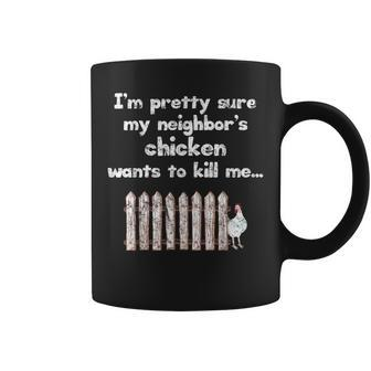 Neighbors Chicken Wants To Kill Me Humor Coffee Mug | Mazezy