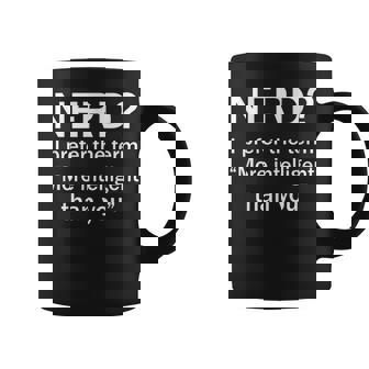 Nerd I Prefer The Term More Intelligent Than You Sarcastic Coffee Mug - Thegiftio