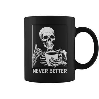 Never Better Skeleton Drinking Coffee Halloween Drinking Funny Designs Funny Gifts Coffee Mug | Mazezy